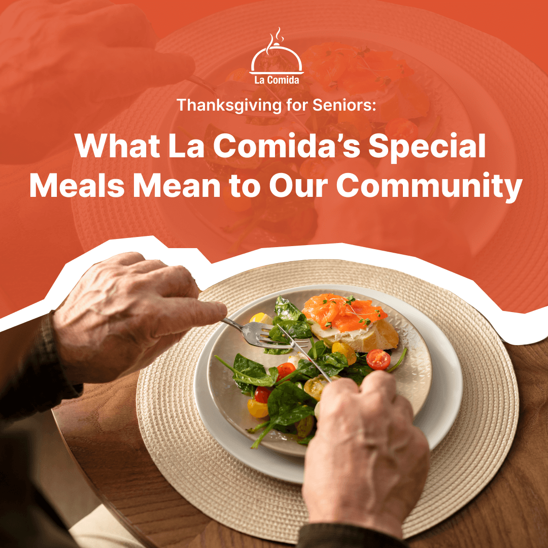 Thanksgiving Meals for Seniors: What La Comida’s Special Menu Means to Our Community